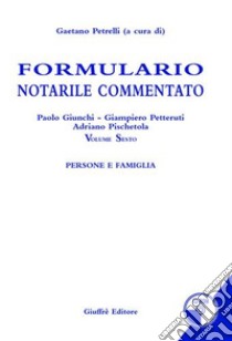 Formulario notarile commentato. Con CD-ROM. Vol. 6: Persone e famiglie libro di Petrelli G. (cur.)