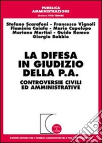 La difesa in giudizio della P.A. Controversie civili ed amministrative libro