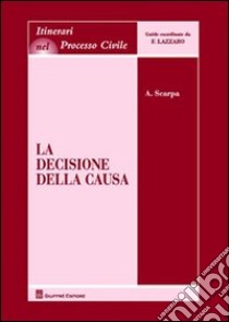 La decisione della causa libro di Scarpa Antonio