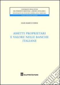 Assetti proprietari e valori nelle banche italiane libro di Chiesi G. Marco