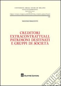 Creditori extracontrattuali, patrimoni destinati e gruppi di società libro di Baccetti Niccolò