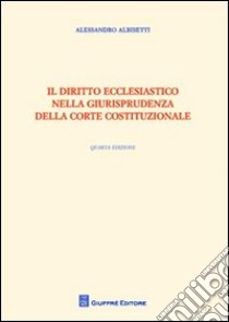 Il diritto ecclesiastico nella giurisprudenza della Corte costituzionale libro di Albisetti Alessandro