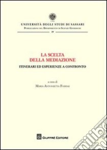 La scelta della mediazione. Itinerari ed esperienze a confronto libro di Foddai M. A. (cur.)