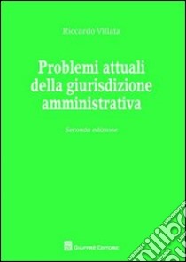 Problemi attuali della giustizia amministrativa libro di Villata Riccardo