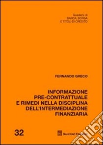 Informazione pre-contrattuale e rimedi nella disciplina dell'intermediazione finanziaria libro di Greco Fernando