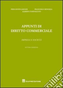 Appunti di diritto commerciale. Impresa e società libro di Jaeger Piergiusto; Denozza Francesco; Toffoletto Alberto