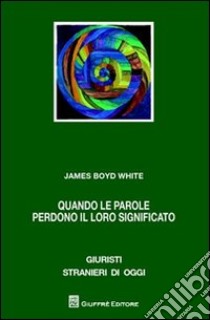 Quando le parole perdono il loro significato. Linguaggio, individuo, comunità libro di White James B.