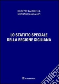 Lo Statuto speciale della regione siciliana libro di Lauricella Giuseppe; Guadalupi Giovanni