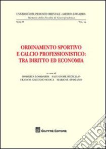 Ordinamento sportivo e calcio professionistico. Tra diritto ed economia libro