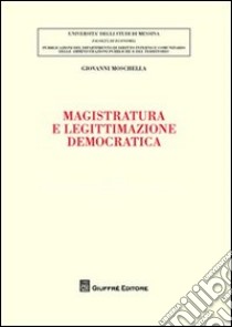 Magistratura e legittimazione democratica libro di Moschella Giovanni