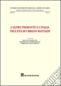 L'altro Piemonte e l'Italia nell'età di Urbano Rattazzi libro di Balduzzi R. (cur.); Robertino G. (cur.); Maladrino C. (cur.)