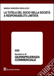 La tutela del socio nella società a responsabilità limitata libro di Paolucci Maria Ginevra