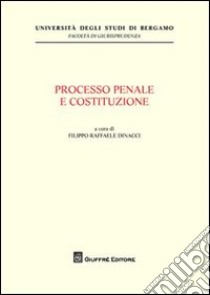 Processo penale e Costituzione libro di Dinacci F. R. (cur.)