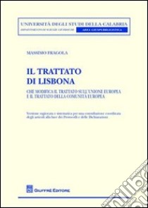 Il Trattato di Lisbona. Che modifica il Trattato sull'Unione europea e il Trattato della Comunità europea libro di Fragola Massimo