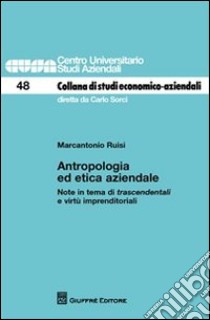 Antropologia ed etica aziendale. Note in tema di trascendentali e virtù imprenditoriali libro di Ruisi Marcantonio