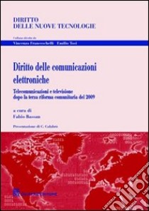 Diritto delle comunicazioni elettroniche. Telecomunicazioni e televisione dopo la terza riforma comunitaria del 2009 libro di Bassan F. (cur.)