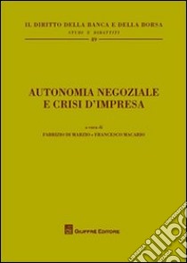 Autonomia negoziale e crisi d'impresa libro di Di Marzio F. (cur.); Macario F. (cur.)