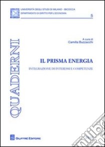 Il prisma energia. Integrazione di interessi e competenze libro di Buzzacchi C. (cur.)