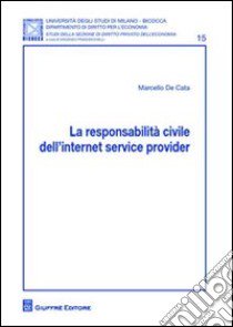 La responsabilità civile dell'Internet service provider libro di De Cata Marcello