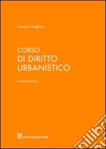 Corso di diritto urbanistico libro di Pagliari Giorgio