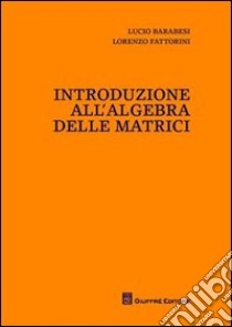 Introduzione all'algebra delle matrici libro di Barabesi Lucio; Fattorini Lorenzo