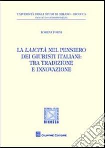 La laicità nel pensiero dei giuristi italiani. Tra tradizione e innovazione libro di Forni Lorenza