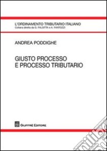 Giusto processo e processo tributario libro di Poddighe Andrea