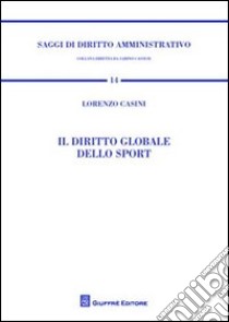 Il diritto globale dello sport libro di Casini Lorenzo