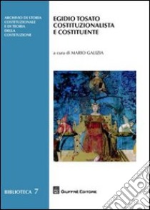 Egidio Tosato costituzionalista e costituente libro di Galizia M. (cur.)