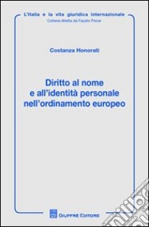 Diritto al nome e all'identità personale nell'ordinamento europeo libro di Honorati Costanza