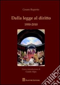 Dalla legge al diritto 1950-2010 libro di Ruperto Cesare; Alpa G. (cur.)