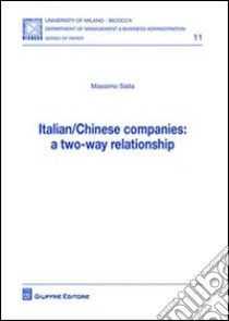 Italian/Chinese companies: a two-way relationship libro di Saita Massimo