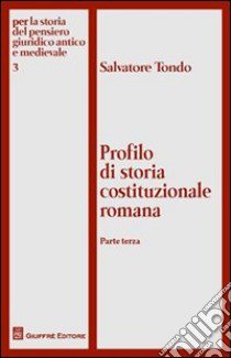 Profilo di storia costituzionale romana. Vol. 3 libro di Tondo Salvatore