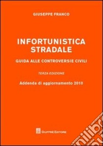 Infortunistica stradale. Guida alle controversie civili libro di Franco Giuseppe