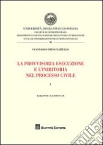 La provvisoria esecuzione e l'inibitoria nel processo civile. Vol. 1 libro di Impagnatiello Gianpaolo