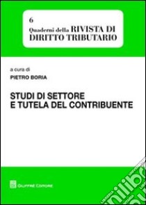 Studi di settore e tutela del contribuente libro di Boria P. (cur.)