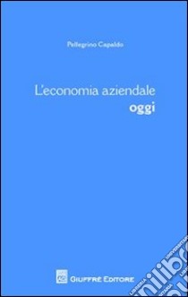 L'economia aziendale oggi libro di Capaldo Pellegrino