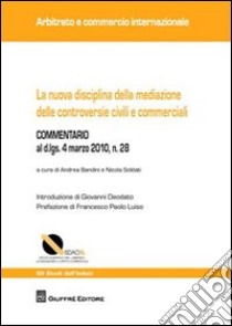 La nuova disciplina della mediazione delle controversie civili e commerciali libro di Bandini A. (cur.); Soldati N. (cur.)