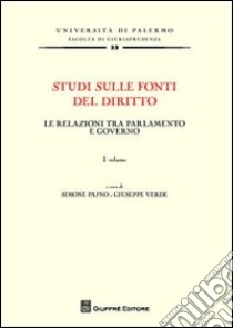 Studi sulle fonti del diritto. Vol. 1: Le relazioni tra parlamento e governo libro di Pajno S. (cur.); Verde G. (cur.)