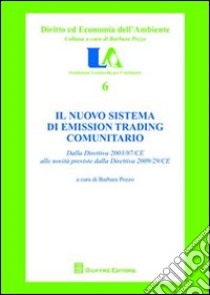 Il nuovo sistema di emission trading comunitario. Dalla direttiva 2003/87/CE alle novità previste dalla direttiva 2009/29/CE libro