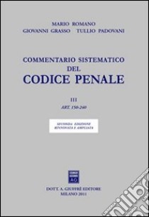 Commentario sistematico del codice penale. Vol. 3: Artt. 150-240 libro di Romano Mario; Grasso Giovanni; Padovani Tullio