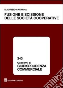 Fusione e scissione delle società cooperative libro di Cavanna Maurizio