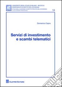 Servizi di investimento e scambi telematici libro di Capra Domenico