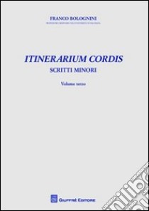 Itinerarium cordis. Scritti minori. Vol. 3 libro di Bolognini Franco