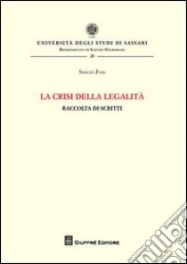 La crisi della legalità. Raccolta di scritti libro di Fois Sergio