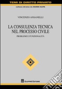 La consulenza tecnica nel processo civile. Problemi e funzionalità libro di Ansanelli Vincenzo