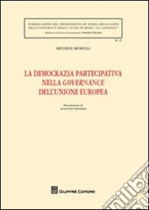 La democrazia partecipativa nella governance dell'Unione europea libro di Morelli Michele