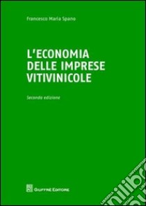 L'economia delle imprese vitivinicole libro di Spanò Francesco Maria