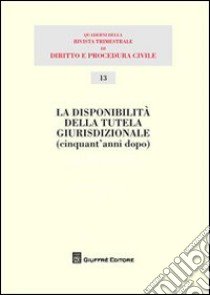 Disponibilità della tutela giurisdizionale (cinquant'anni dopo) libro