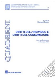 Diritti dell'individuo e diritti del consumatore. Atti del Convegno (14 dicembre 2007) libro